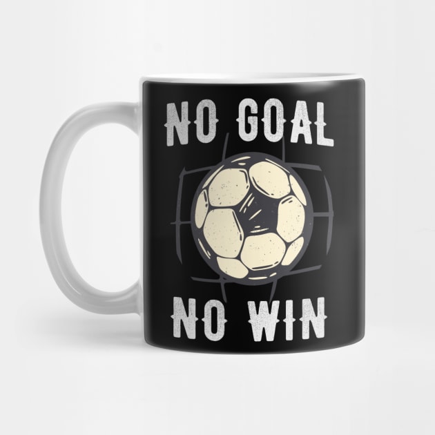 No Goal No Win Soccer Championship Sports Fan by Foxxy Merch